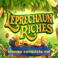 cinema conquista sul